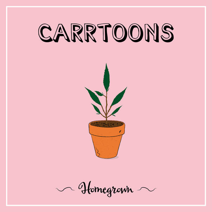 CARRTOONS - Homegrown